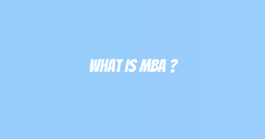 What Is MBA ?