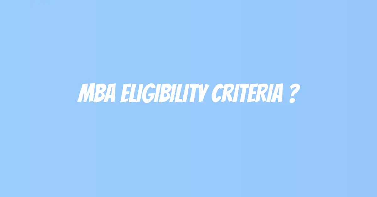 MBA Eligibility Criteria ?