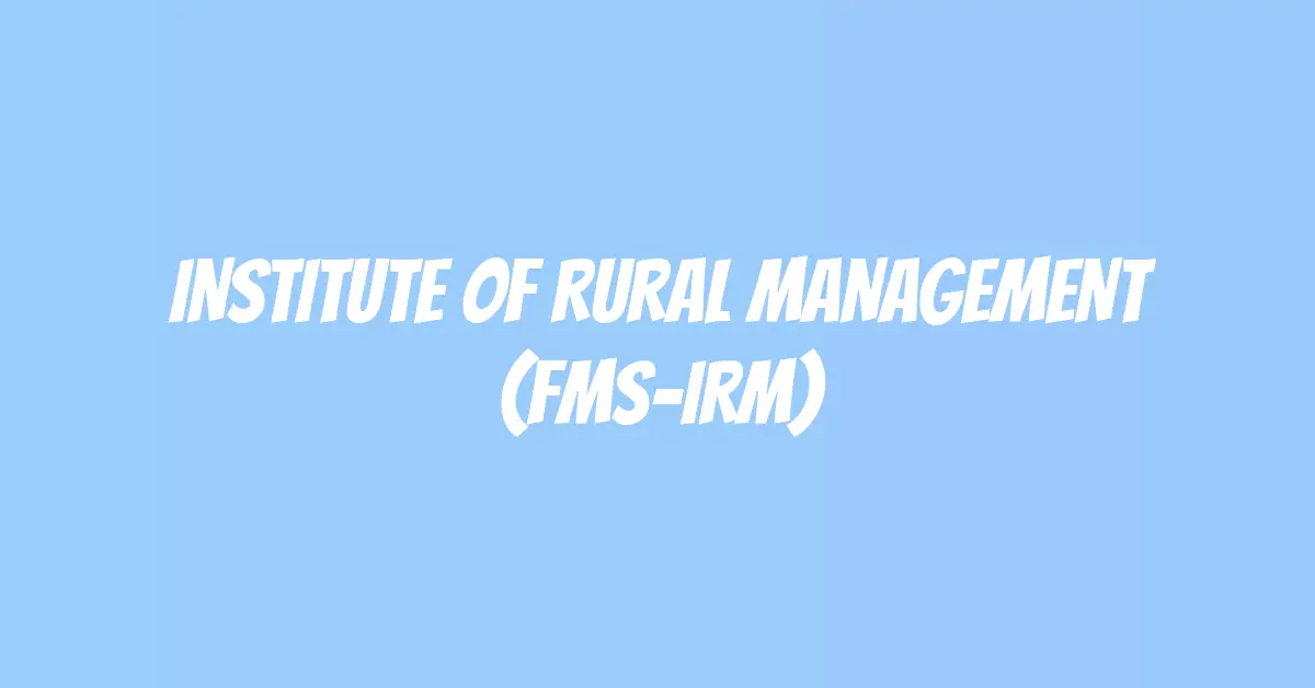 Institute of Rural Management (FMS-IRM)